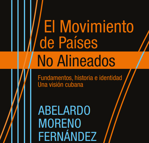 El Movimiento de Países No Alineados (Fundamentos, historia e identidad. Una visión cubana) TOMO I