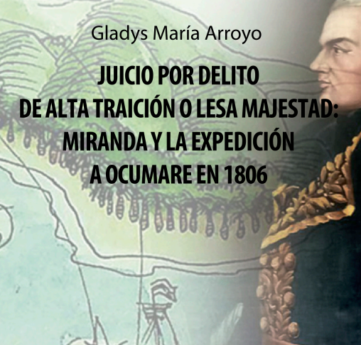 Libro «Juicio por delito de alta traición o lesa majestad: Miranda y la expedición de Ocumare en 1806» narra los aportes del general en la Independencia de Venezuela