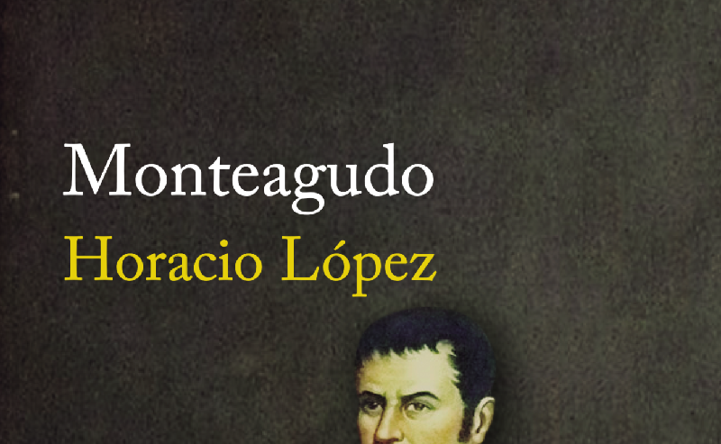 Libro «Monteagudo» narra la vida de uno de los hombres más importantes de la gesta emancipadora americana