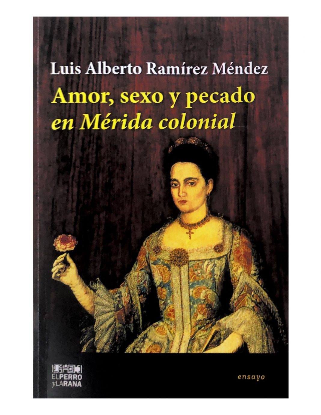 Libro «Amor, sexo y pecado en Mérida colonial» desarrolla conductas  trascendentes sobre el ser humano | Fundación Librerías del Sur